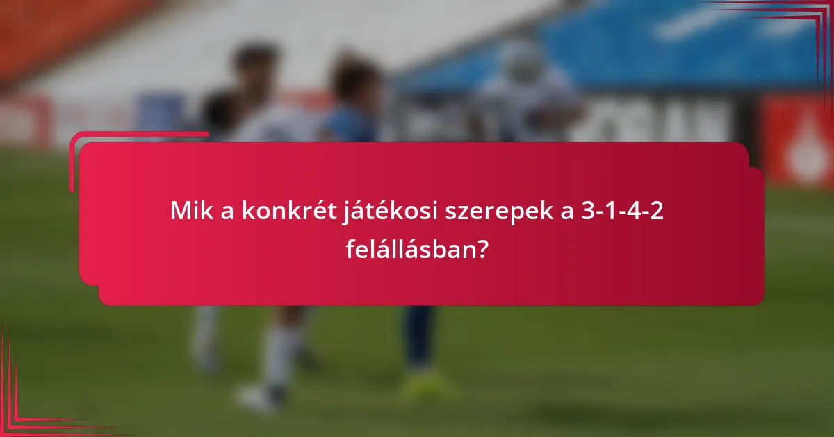 Mik a konkrét játékosi szerepek a 3-1-4-2 felállásban?