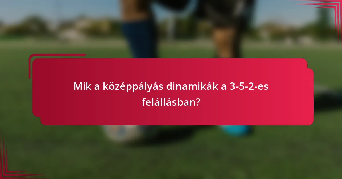 Mik a középpályás dinamikák a 3-5-2-es felállásban?