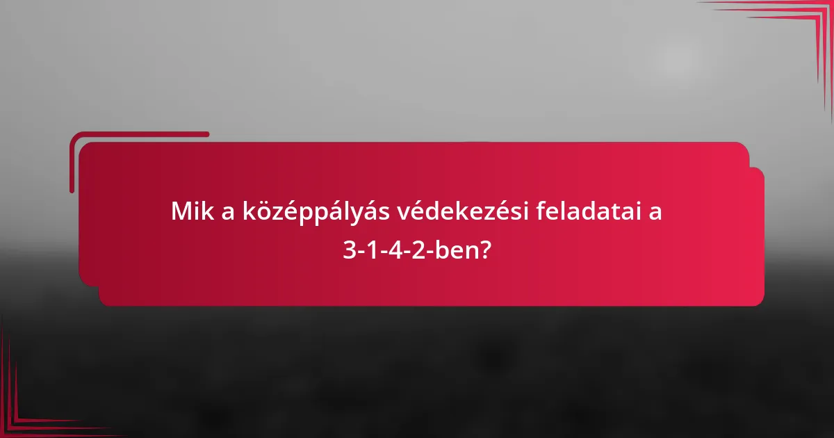 Mik a középpályás védekezési feladatai a 3-1-4-2-ben?