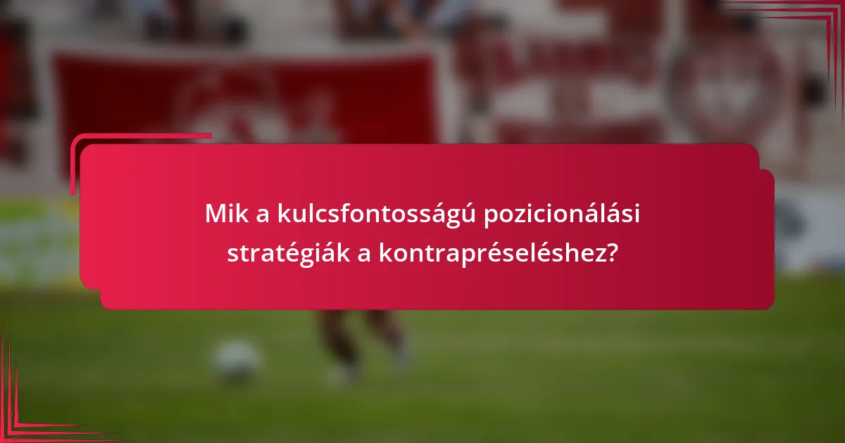 Mik a kulcsfontosságú pozicionálási stratégiák a kontrapréseléshez?