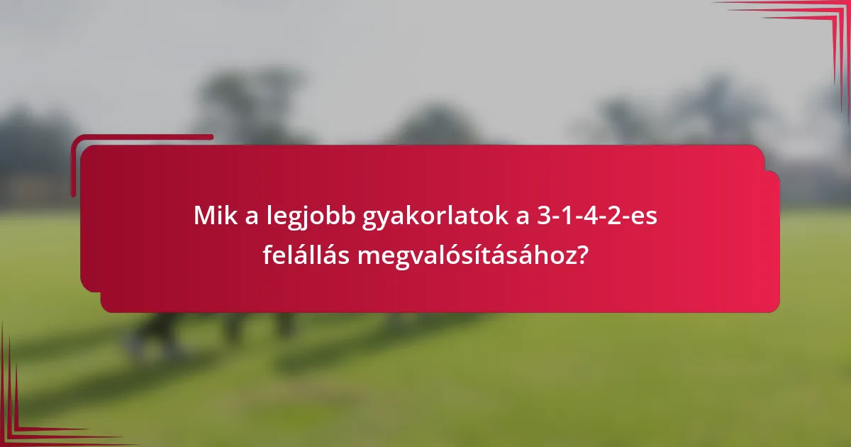 Mik a legjobb gyakorlatok a 3-1-4-2-es felállás megvalósításához?