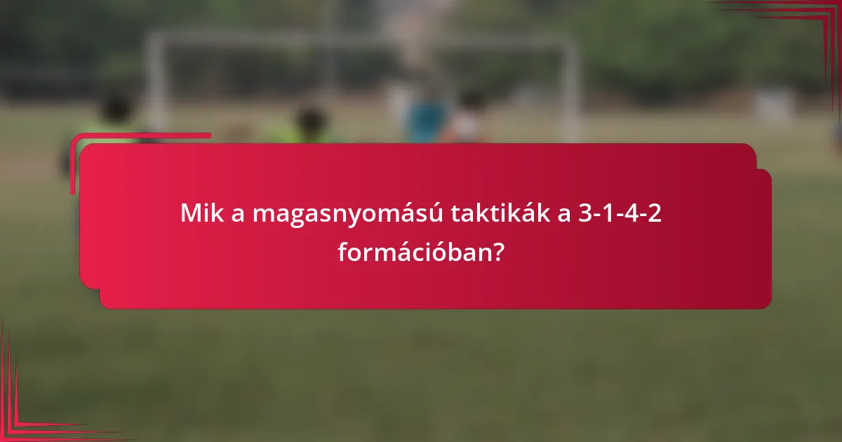 Mik a magasnyomású taktikák a 3-1-4-2 formációban?