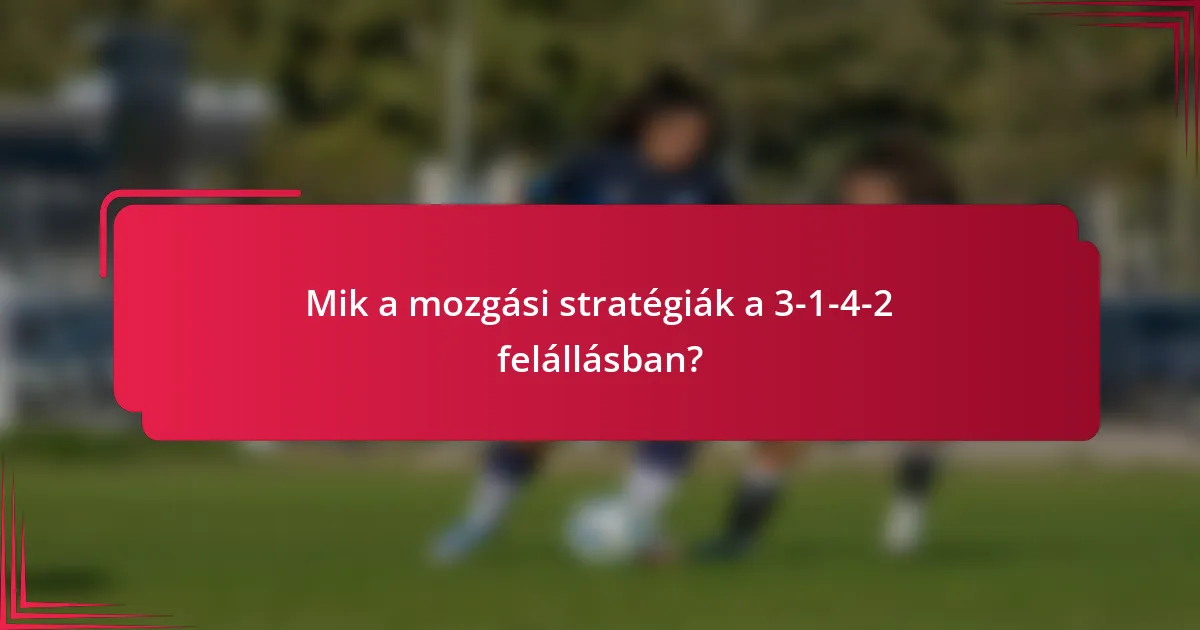Mik a mozgási stratégiák a 3-1-4-2 felállásban?