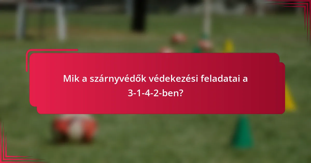 Mik a szárnyvédők védekezési feladatai a 3-1-4-2-ben?