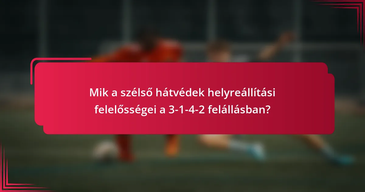 Mik a szélső hátvédek helyreállítási felelősségei a 3-1-4-2 felállásban?