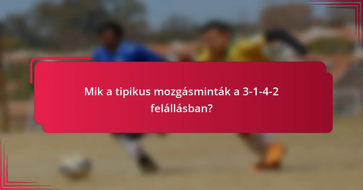 Mik a tipikus mozgásminták a 3-1-4-2 felállásban?