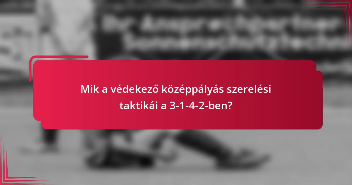 Mik a védekező középpályás szerelési taktikái a 3-1-4-2-ben?