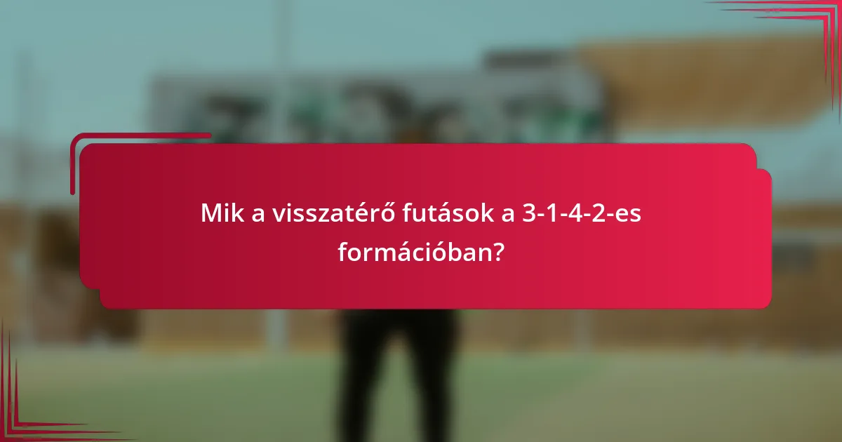 Mik a visszatérő futások a 3-1-4-2-es formációban?