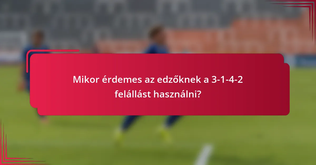 Mikor érdemes az edzőknek a 3-1-4-2 felállást használni?