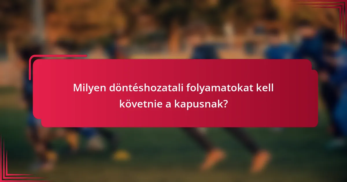 Milyen döntéshozatali folyamatokat kell követnie a kapusnak?