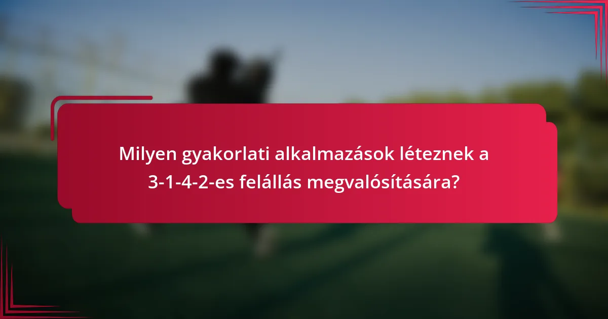 Milyen gyakorlati alkalmazások léteznek a 3-1-4-2-es felállás megvalósítására?