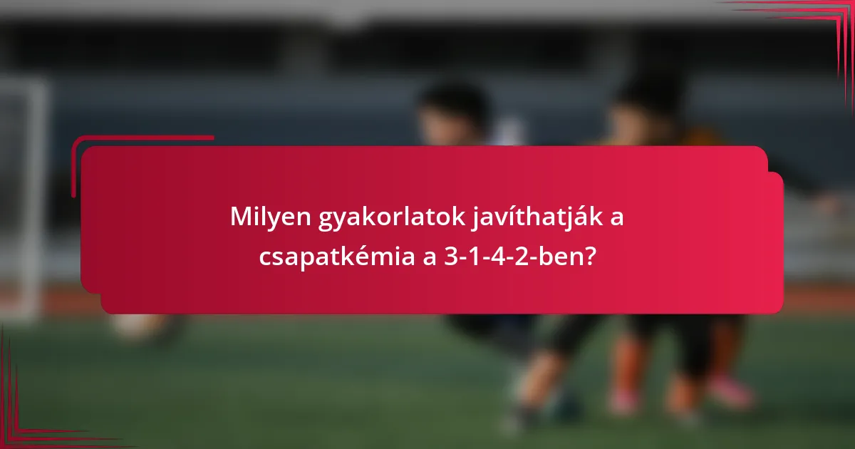 Milyen gyakorlatok javíthatják a csapatkémia a 3-1-4-2-ben?
