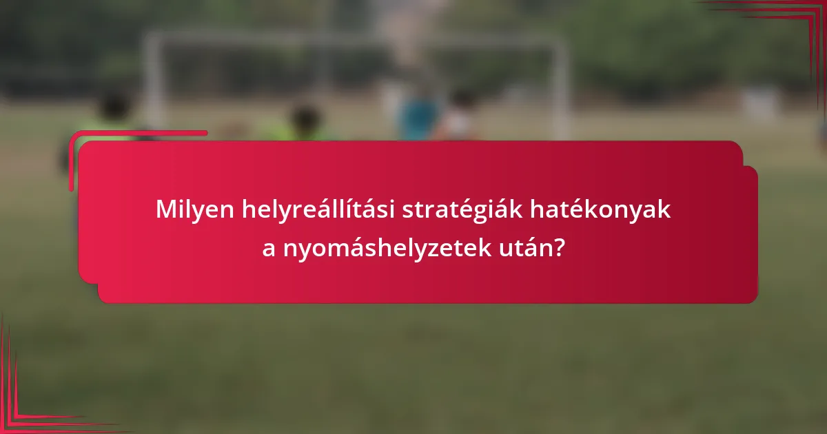 Milyen helyreállítási stratégiák hatékonyak a nyomáshelyzetek után?