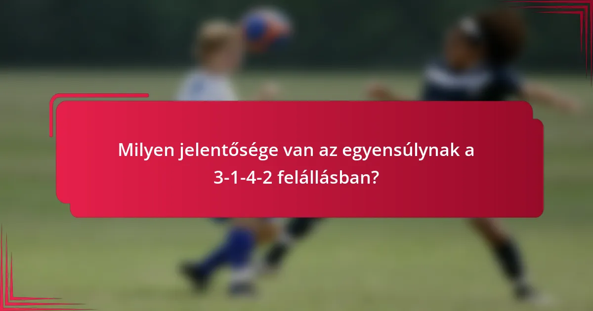 Milyen jelentősége van az egyensúlynak a 3-1-4-2 felállásban?