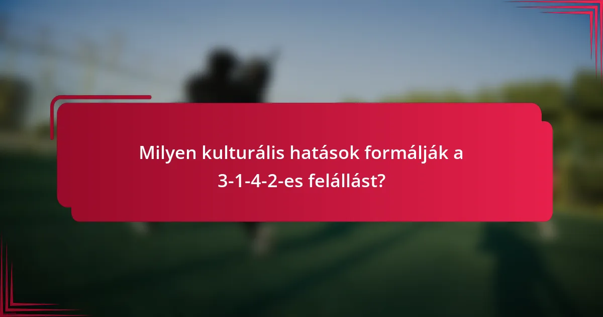 Milyen kulturális hatások formálják a 3-1-4-2-es felállást?