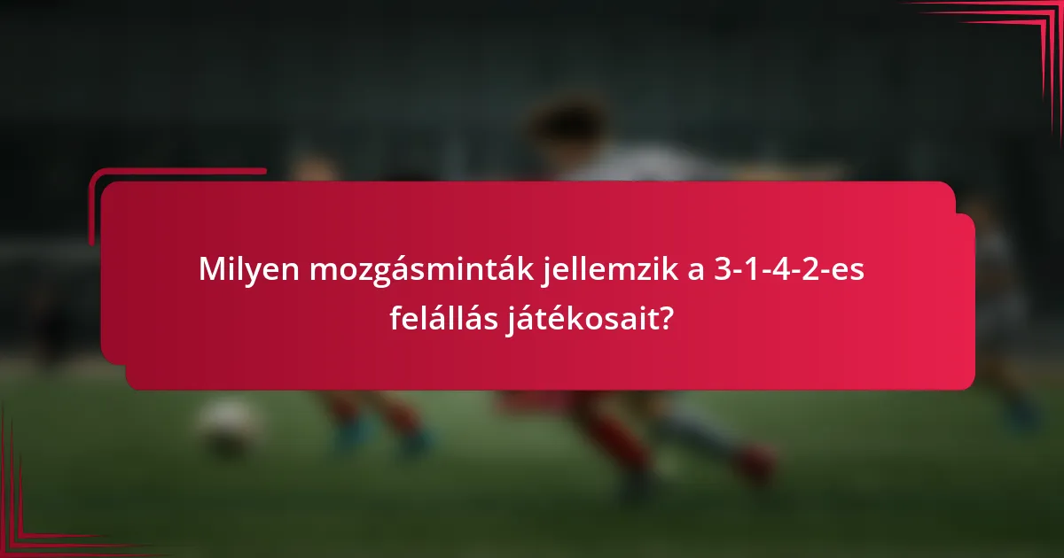 Milyen mozgásminták jellemzik a 3-1-4-2-es felállás játékosait?