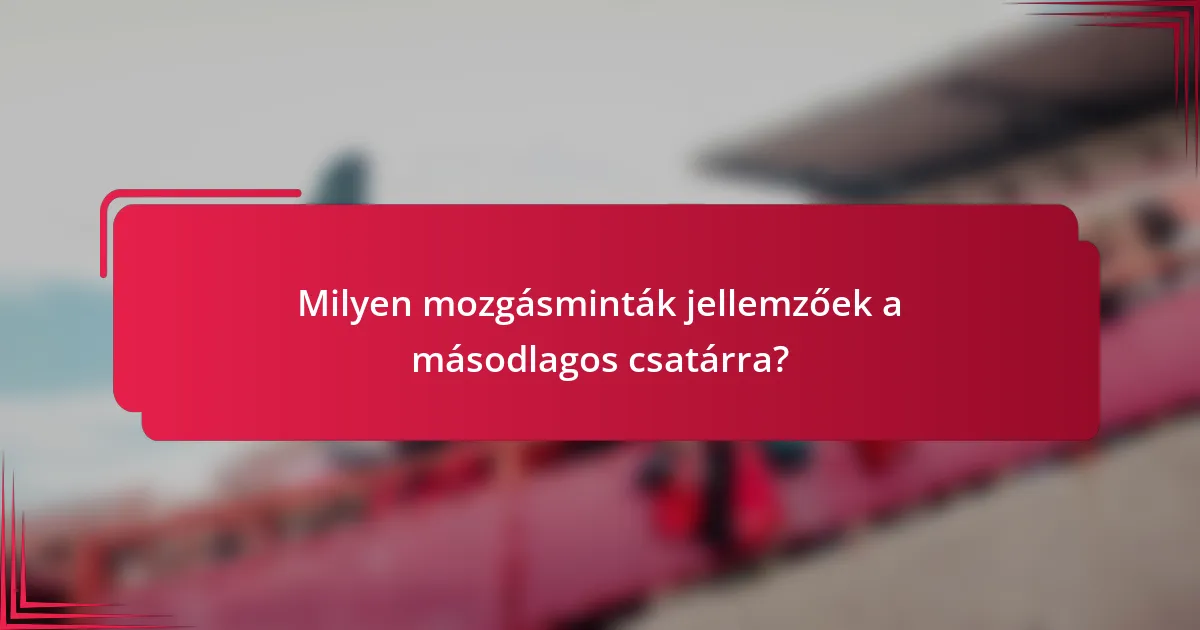 Milyen mozgásminták jellemzőek a másodlagos csatárra?