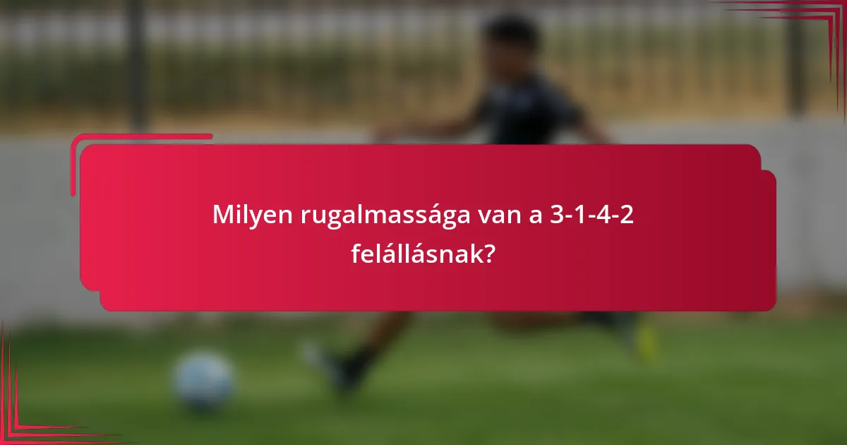 Milyen rugalmassága van a 3-1-4-2 felállásnak?