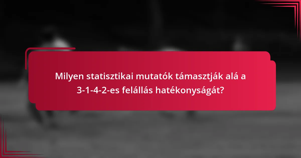 Milyen statisztikai mutatók támasztják alá a 3-1-4-2-es felállás hatékonyságát?