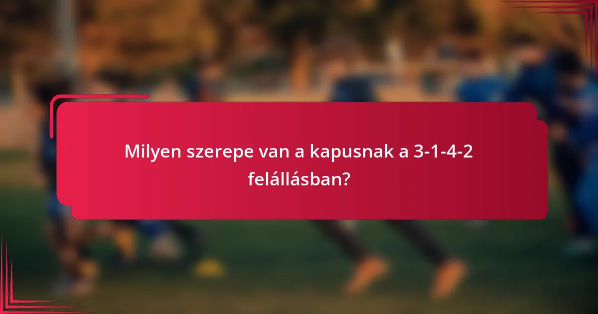 Milyen szerepe van a kapusnak a 3-1-4-2 felállásban?
