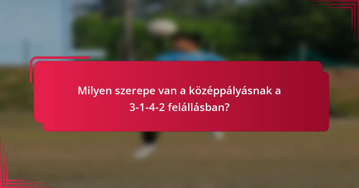 Milyen szerepe van a középpályásnak a 3-1-4-2 felállásban?