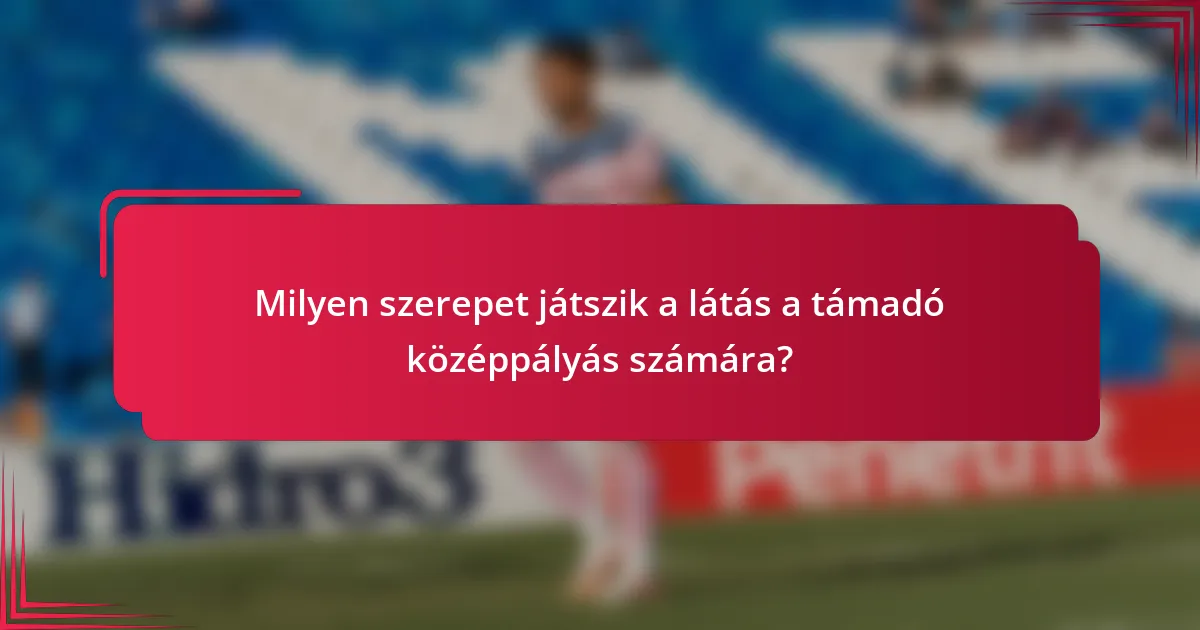 Milyen szerepet játszik a látás a támadó középpályás számára?
