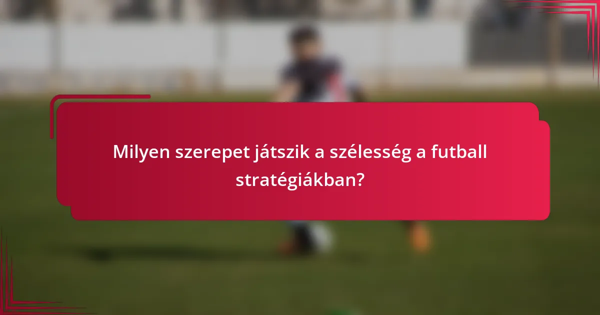 Milyen szerepet játszik a szélesség a futball stratégiákban?