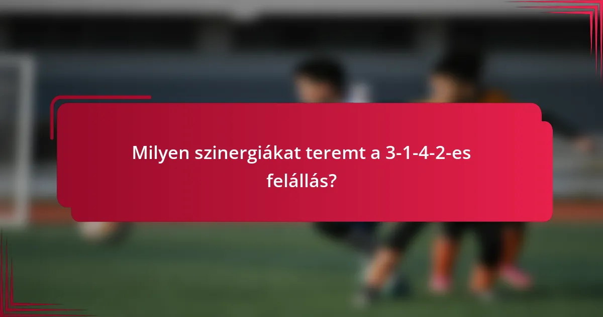 Milyen szinergiákat teremt a 3-1-4-2-es felállás?