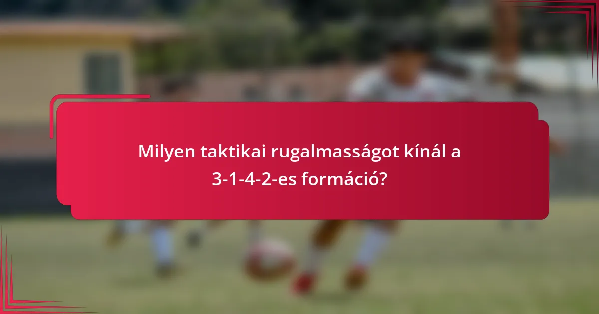 Milyen taktikai rugalmasságot kínál a 3-1-4-2-es formáció?