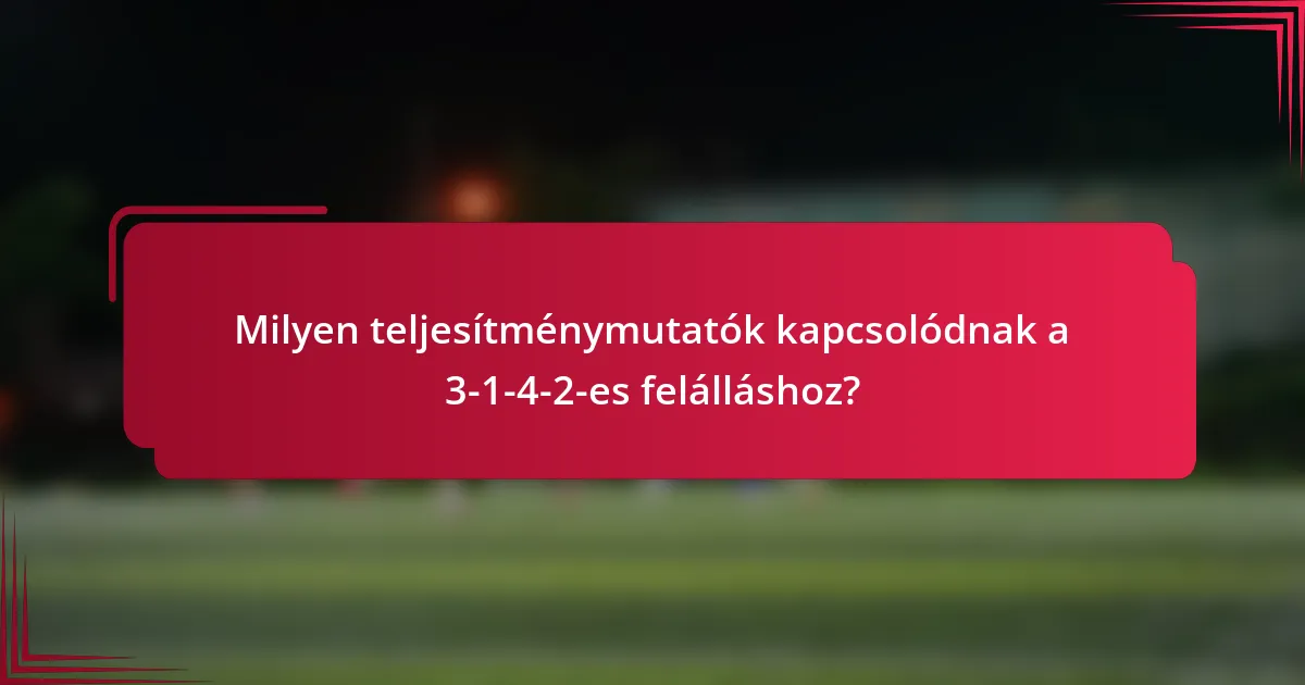 Milyen teljesítménymutatók kapcsolódnak a 3-1-4-2-es felálláshoz?